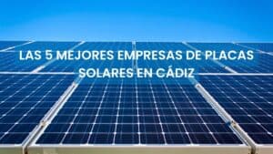 empresas de placas solares en Cádiz, las mejores