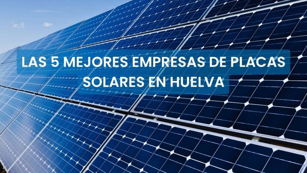 mejores empresas de placas solares en Huelva